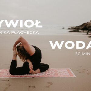 Obudź żywioł wody / Uwolnij emocje i niech przyjemność popłynie... praktyka 45 min