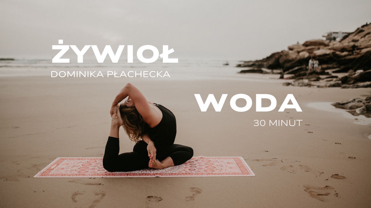 Obudź żywioł wody / Uwolnij emocje i niech przyjemność popłynie... praktyka 45 min